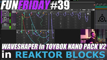 Fun Friday #39: WAVESHAPER from TOYBOX NANO PACK V2 in REAKTOR BLOCKS