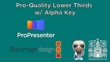 ProPresenter 7 + Blackmagic Workflow | Pro-Quality Lower Thirds w/ Alpha Key
