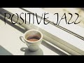 Positive Coffee JAZZ - Morning Monday Bossa Nova JAZZ for Wake Up & Good Mood