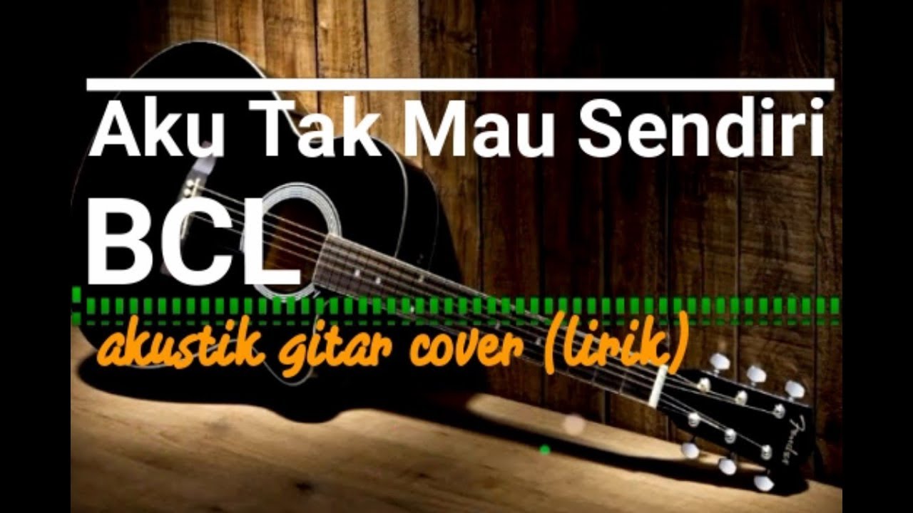 Aku Tak Mau Sendiri BCL akustik gitar Cover lirik - YouTube
