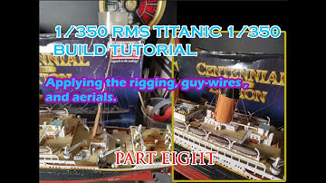 Minicraft 1/350 RMS Titanic Build Tutorial Part 8: Attaching the Rigging, Guy Wires, and Aerials.
