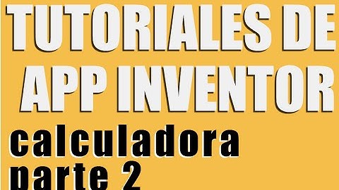 Como hacer una aplicacion calculadora para android con App Inventor - Parte 2/3