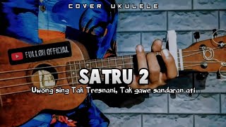 SATRU 2 - DENNY CAKNAN || Cover Ukulele senar 4 By Fulloh 