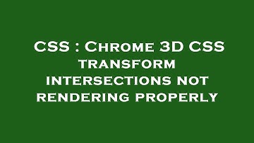 CSS : Chrome 3D CSS transform intersections not rendering properly