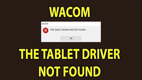The Tablet Driver Was Not Found - Fixed