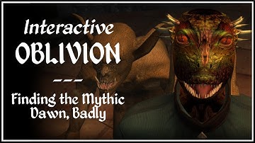 Interactive Oblivion - Finding the Mythic Dawn, Badly
