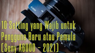 10 Setting Wajib untuk pengguna baru atau Pemula | Sony A6000 | 2021