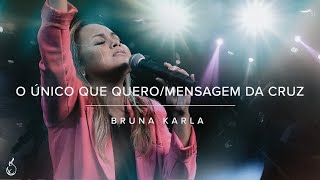 O Único Que Quero/Mensagem da Cruz | Bruna Karla | Ao Vivo na CEIZS