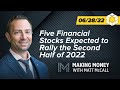 Five Financial Stocks Expected to Rally the Second Half of 2022 | Making Money with Matt McCall