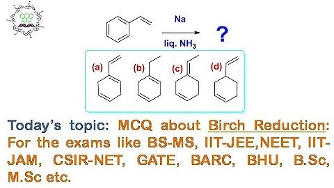MCQ about Birch Reduction of Styrene: For the exams like BS-MS, IIT-JEE, NEET, IIT-JAM, B.Sc, M.Sc