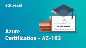 Azure Certification AZ-103 | Microsoft Azure Certification | Azure Training | Edureka