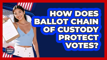 How Does Ballot Chain Of Custody Protect Votes? - First Time Voter Expert