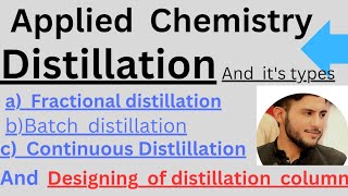 Destillation,Designing of destillation column,fractional destillation,batch and continuous