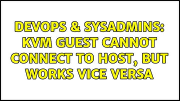 DevOps & SysAdmins: KVM guest cannot connect to host, but works vice versa