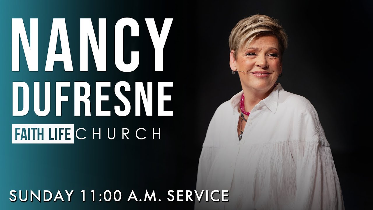 Nancy Dufresne | Sunday 11:00 A.M. | Faith Life Church