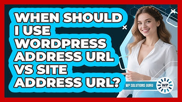 When Should I Use WordPress Address URL Vs Site Address URL? - WP Solutions Guru