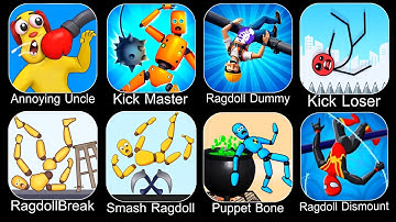 Annoying Uncle,Kick Master,Ragdoll Dummy,Kick Loser,Ragdoll Break,Smash Ragdoll,Puppet Bone