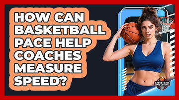 How Can Basketball Pace Help Coaches Measure Speed? - Basketball Stats Central