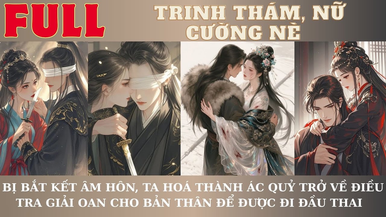 BỊ BẮT KẾT ÂM HÔN, TA HOÁ THÀNH ÁC QUỶ TRỞ VỀ ĐIỀU TRA GIẢI OAN CHO BẢN THÂN ĐỂ ĐƯỢC ĐI ĐẦU THAI