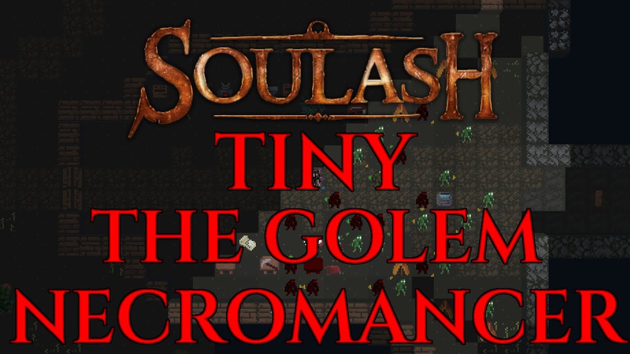 TINY, THE GOLEM NECROMANCER! - Soulash Gameplay Lets Play 01