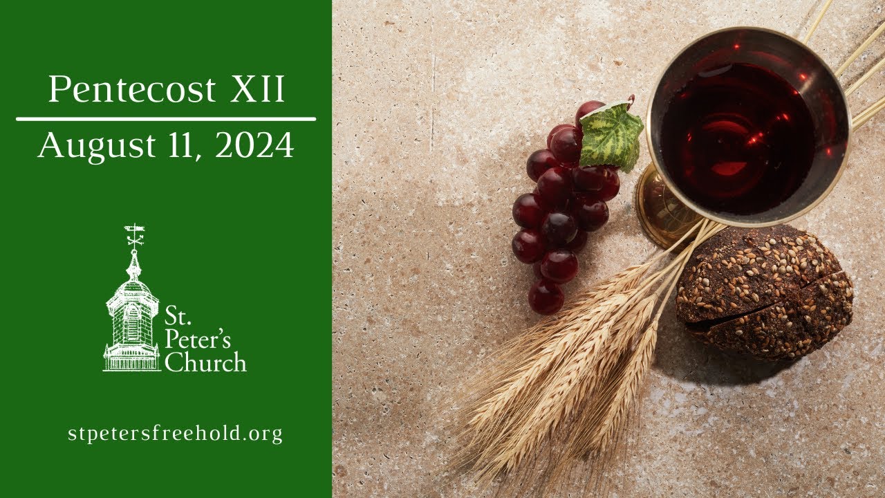 Holy Eucharist for the Twelfth Sunday after Pentecost, August 11, 2024 ...