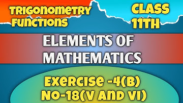 🔴Elements of mathematics |Exercise 4b number 18(v and vi) ||Trigonometry functions  Mishra