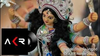 Dholida Dhol Re Vagad||Navratri Garba Song||Dj A.k.R Remix 2022.