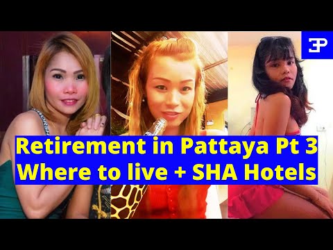 So you want to retire in Pattaya,  + SHA Hotels, Where to Live ? Which area ?