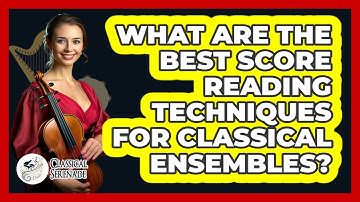 What Are The Best Score Reading Techniques For Classical Ensembles? - Classical Serenade
