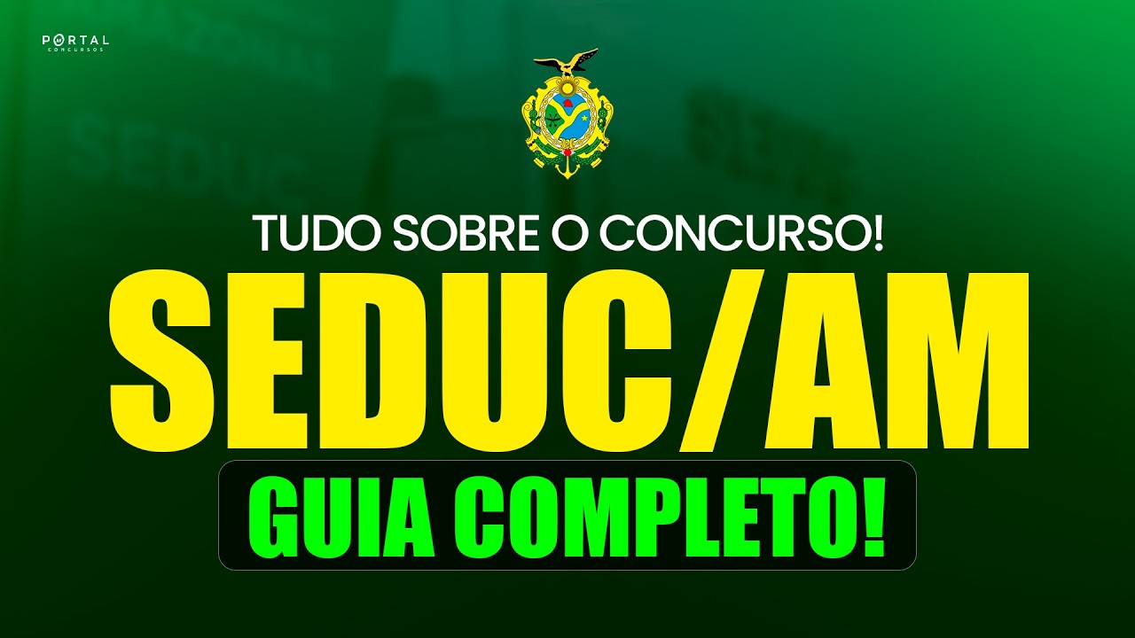 ENTENDA TUDO SOBRE O CONCURSO DA SEDUC/AM
