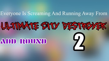 Everyone Is Screaming And Running Away From Ultimate City Destroyer Add Round 2