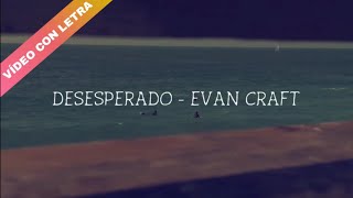Desesperado - Evan Craft (CON LETRA)