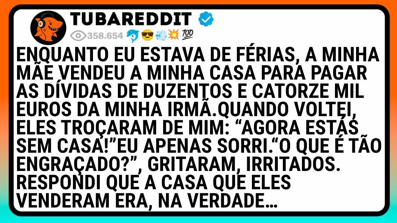 Enquanto Eu Estava De Férias, A Minha Mãe Vendeu A Minha Casa Para Pagar As Dívidas De Duzentos..