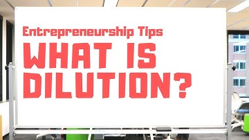 Dilution: What Does It Mean and Why Should You Care