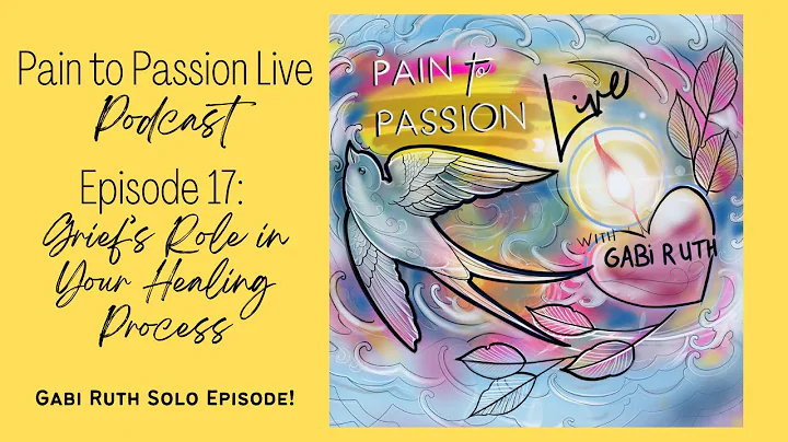 Ep. 17: Grief's Role in Your Healing Process - Gab...