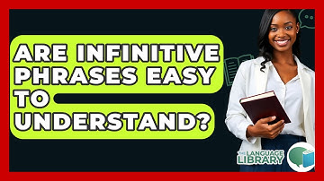 Are Infinitive Phrases Easy To Understand? - The Language Library