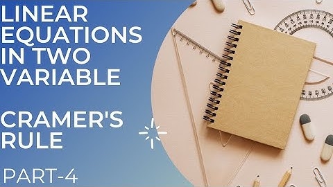 HOW TO SOLVE LINEAR EQUATIONS BY CRAMER