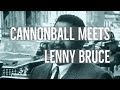 Capture de la vidéo Lenny Bruce Meets Cannonball Adderley