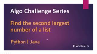 Algo Challenges | Find the 2nd Largest of a list | Java | Python