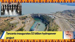 Tanzania inaugurates $3 billion hydropower project