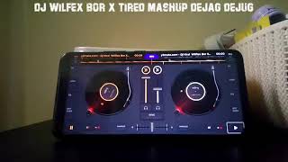 DJ Wilfex Bor X Tired Mashup Dejag Dejug (Dj Santuy)