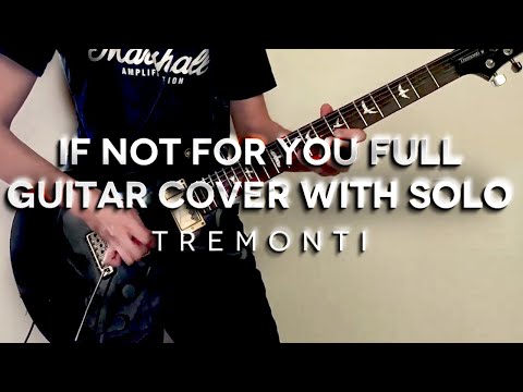 Tremonti - If Not For You Full Guitar Cover