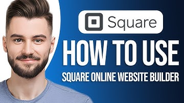 How To Use Square Online Website Builder: Step-by-Step Tutorial for Beginners