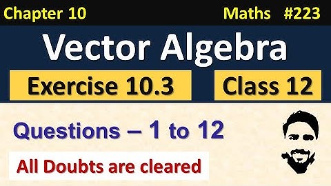 Exercise 10.3 Class 12 (Q1 to Q12) | Vector Algebra Class 12 | Class 12 Maths Chapter 10 | NCERT
