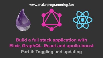 Full Stack Application with Elixir, GraphQL, and React #4: Toggling and updating