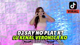 DJ SAY NO TAPI TUNGGU DULU  X LU KENAL VERONICA KO REMIX PLAT KT VIRAL TIK TOK 2026