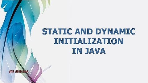 STATIC AND DYNAMIC INITIALIZATION IN JAVA @ESHIKSHAByShardaKarmakar