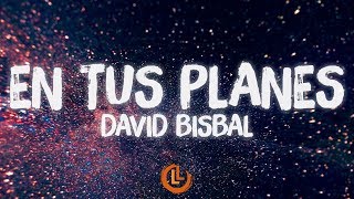 David Bisbal - En Tus Planes (Letras)