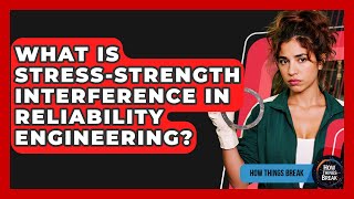 What Is Stress-strength Interference In Reliability Engineering? - How Things Break