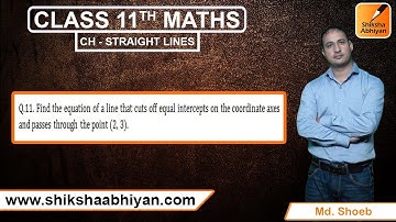 Q11 Find the equation of a line that cuts off equal intercepts on the coordinate axes